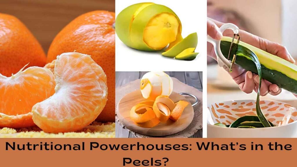 Nutritional Powerhouses: What’s in the Peels? 