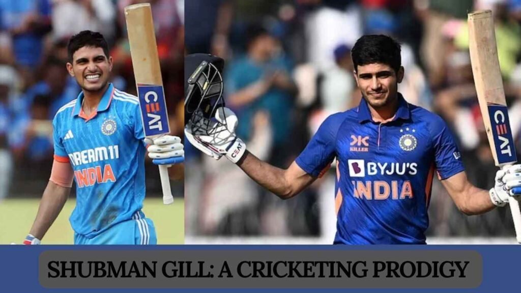 Shubman Gill: A Cricketing Prodigy 